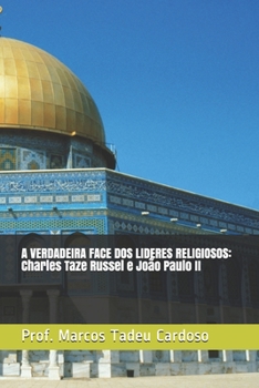 A VERDADEIRA FACE DOS LIDERES RELIGIOSOS: Charles Taze Russel e João Paulo II (Portuguese Edition)