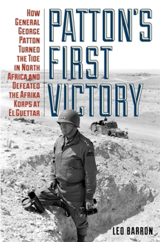 Hardcover Patton's First Victory: How General George Patton Turned the Tide in North Africa and Defeated the Afrika Korps at El Guettar Book
