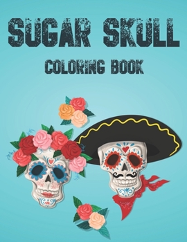 Paperback Sugar Skull Coloring Book: A Coloring Activity Sheet With Sugar Skull Illustrations, Calming And Relaxing Coloring Sheets Book