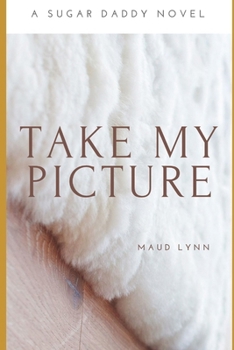 Paperback Take My Picture: A Sugar Daddy Novel Book