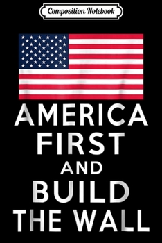 Composition Notebook: America Number One Again and Build a Wall Journal/Notebook Blank Lined Ruled 6x9 100 Pages