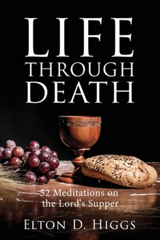 Paperback Life Through Death: 52 Meditations on the Lord's Supper Book
