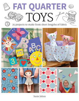 Paperback Fat Quarter: Toys: 25 Projects to Make from Short Lengths of Fabric Book
