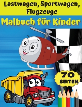 Lastwage, sportwagen, fleugzeuge malbuch für Kinder: Awesome gift for boys & girls, ages 4-8; large pictures to color trucks, planes, cars, boats.
