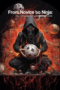 From Novice to Ninja: The Ultimate Dropshipping Guide