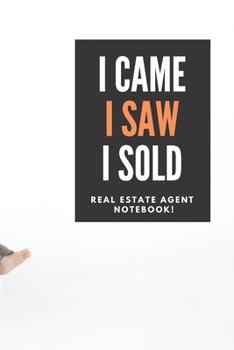 I Came I Saw I Sold - Real Estate Agent Notebook!: Lined Notebook, Realtor Journal - Funny Closing Gifts For Real Estate Agents Realtors Brokers & Cow