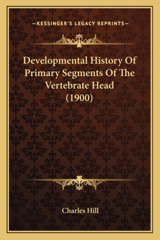 Paperback Developmental History Of Primary Segments Of The Vertebrate Head (1900) Book