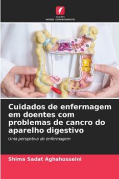 Cuidados de enfermagem em doentes com problemas de cancro do aparelho digestivo: Uma perspetiva de enfermagem (Portuguese Edition)
