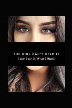 Paperback The Girl Can't Help It: Love, Loss, & What I Drank Book