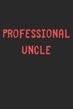 Professional Uncle: Lined Journal, 120 Pages, 6 x 9, Funny Uncle Gift Idea, Black Matte Finish (Professional Uncle Journal)
