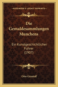 Paperback Die Gemaldesammlungen Munchens: Ein Kunstgeschichtlicher Fuhrer (1907) [German] Book