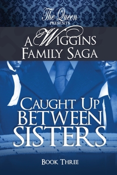 Paperback Caught Up Between Sisters: A Wiggins Family Saga Book