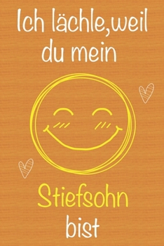Ich lächle, weil du mein Stiefsohn bist: Geschenkbuch für Stiefsohn, Weihnachtsgeschenk,  Geburtstagsgeschenk für Stiefsohn, Geschenk zum Männertag, ... Seiten Notizbuch (German Edition)