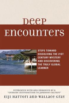 Paperback Deep Encounters: Steps toward Dissolving the 21st Century Mystery and Discovering the Truly Global Learner Book