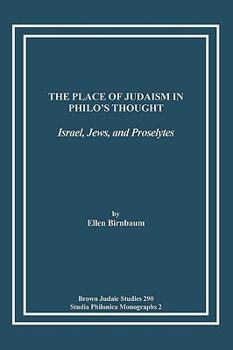 The Place of Judaism in Philo's Thought: Israel, Jews, and Proselytes - Book  of the Studia Philonica Annual and Monographs