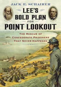 Paperback Lee's Bold Plan for Point Lookout: The Rescue of Confederate Prisoners That Never Happened Book