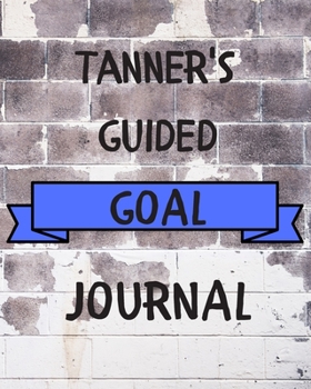 Paperback Tanner's 2020 Goal Book: 2020 New Year Planner Guided Goal Journal Gift for Tanner / Notebook / Diary / Unique Greeting Card Alternative Book