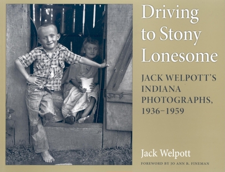 Paperback Driving to Stony Lonesome: Jack Welpott's Indiana Photographs, 1936-1959 Book