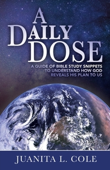 Paperback A Daily Dose: A Guide of Bible Study Snippets to Understand How God Reveals His Plan to Us Book