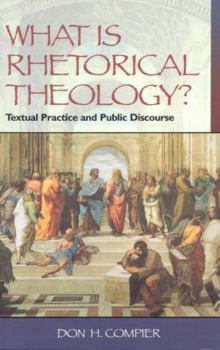 Paperback What Is Rhetorical Theology?: Textual Practice and Public Discourse Book