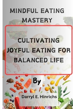 Paperback Mindful Eating Mastery: Cultivating Joyful Eating for Balanced Life Book