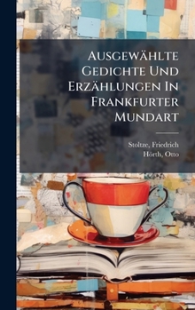 Ausgewählte Gedichte Und Erzählungen In Frankfurter Mundart (German Edition)
