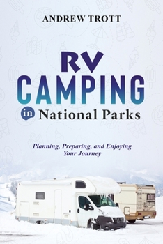 Paperback RV Camping in National Parks: Planning, Preparing, and Enjoying Your Journey Book