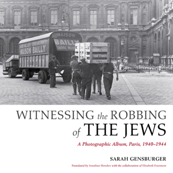 Paperback Witnessing the Robbing of the Jews: A Photographic Album, Paris, 1940-1944 Book