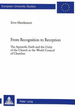 From Recognition to Reception: The Apostolic Faith and the Unity of the Church in the World Council of Churches