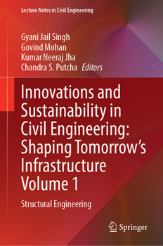 Hardcover Innovations and Sustainability in Civil Engineering: Shaping Tomorrow’s Infrastructure Volume 1: Structural Engineering (Lecture Notes in Civil Engineering, 855) Book