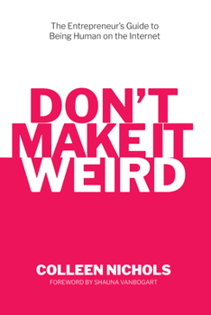 Paperback Don't Make It Weird: An Entrepreneur's Guide to Being Human on the Internet Book