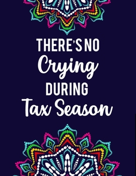 Paperback There's No Crying During Tax Season: Accountant Coloring Book Intricate Designs And Humorous Quotes To Color, Stress-Free Coloring Pages Book