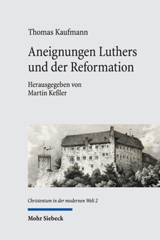 Hardcover Aneignungen Luthers Und Der Reformation: Wissenschaftsgeschichtliche Beitrage Zum 19.-21. Jahrhundert [German] Book