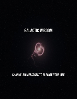 Paperback Galactic Wisdom: Channeled Messages To Elevate Your Life Book