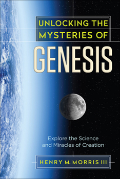 Paperback Unlocking the Mysteries of Genesis: Explore the Science and Miracles of Creation Book