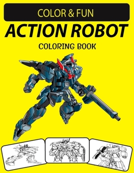 Action Robot Coloring Book: Fantastic Stress Relieving Unique Edition Action Robot Adults Relaxation Coloring Book