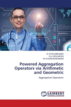Paperback Powered Aggregation Operators via Arithmetic and Geometric Book
