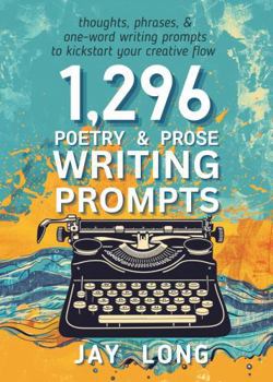 Paperback 1,296 Poetry & Prose Writing Prompts: a Creative Kickstart for your writing game Book