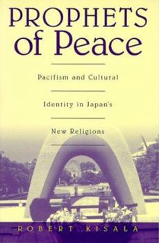 Paperback Prophets of Peace: Pacifism and Cultural Identity in Japan's New Religions Book