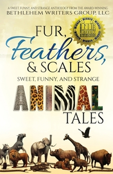 Fur, Feathers, and Scales : Sweet, Funny, and Strange Animal Tales