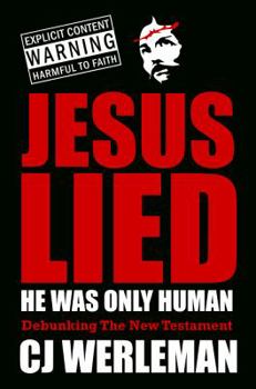 Paperback Jesus Lied: He Was Only Human: Debunking The New Testament Book