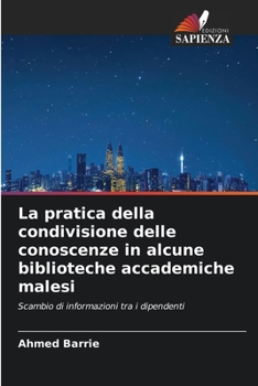 La pratica della condivisione delle conoscenze in alcune biblioteche accademiche malesi (Italian Edition)
