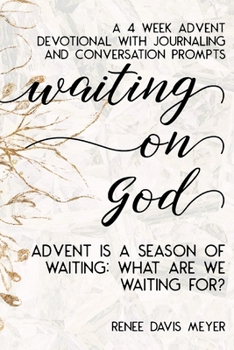 Waiting on God: A 4 Week Advent Devotional with Journaling and Conversation Prompts