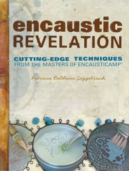 Paperback Encaustic Revelation: Cutting-Edge Techniques from the Masters of Encausticamp Book