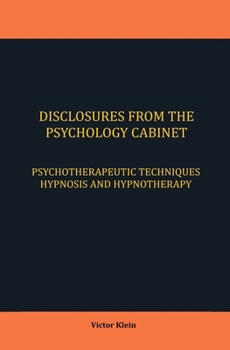 Paperback Disclosures from the Psychology Cabinet: Psychotherapeutic Techniques Hypnosis and Hypnotherapy Book