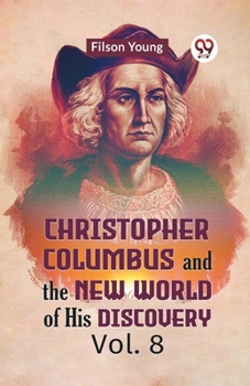 Paperback Christopher Columbus And The New World Of His Discovery Vol. 8 Book