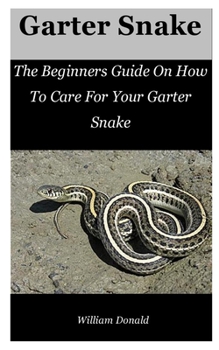Paperback Garter Snake: The Beginners Guide On How To Care For Your Garter Snake Book