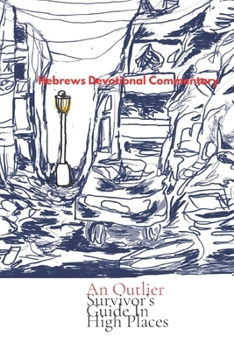 Paperback An Outlier Survivor's Guide in High Places: Hebrews Devotional Commentary Book