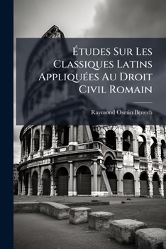 Paperback Études Sur Les Classiques Latins Appliquées Au Droit Civil Romain [French] Book