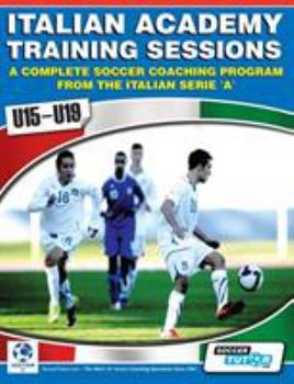 Paperback Italian Academy Training Sessions for U15-U19 - A Complete Soccer Coaching Program Book